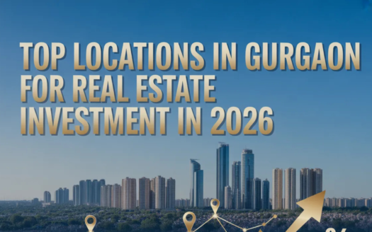 Top Locations in Gurgaon for Real Estate Investment in 2026